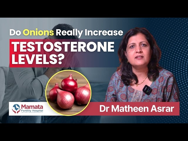 Do Onions Really Increase Testosterone Levels? | Dr Matheen Asrar: Mamata Fertility Hospital