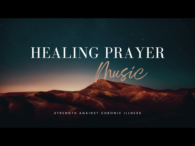 Strength Against Chronic Illness | Christian Prayer Song | Healing Prayer Music