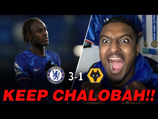 KEEP TREVOH CHALOBAH ! |  CHELSEA 3-1 WOLVES REVIEW