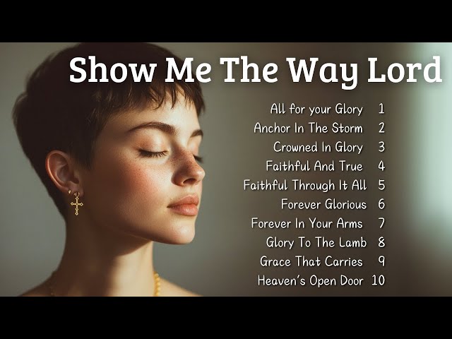 🎵 Show Me The Way Lord | New Christian Songs 2025 | Emotional Gospel Songs 🎵