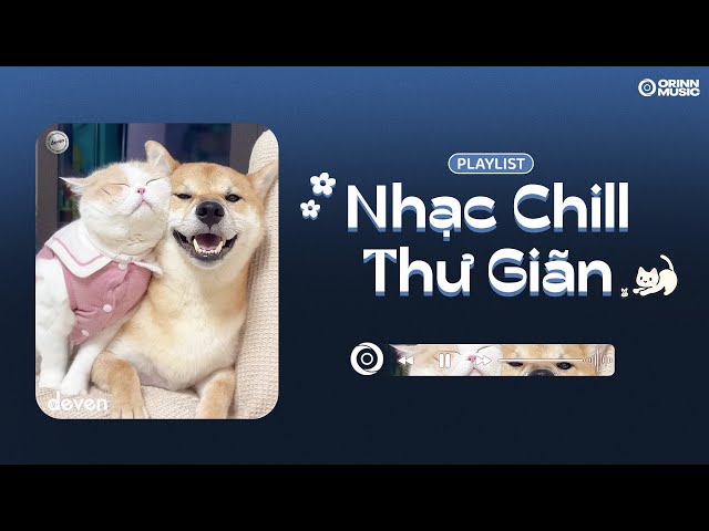 Playlist Nhạc Chill Thư Giãn Cho Cô Nàng Than Dữ | Deven