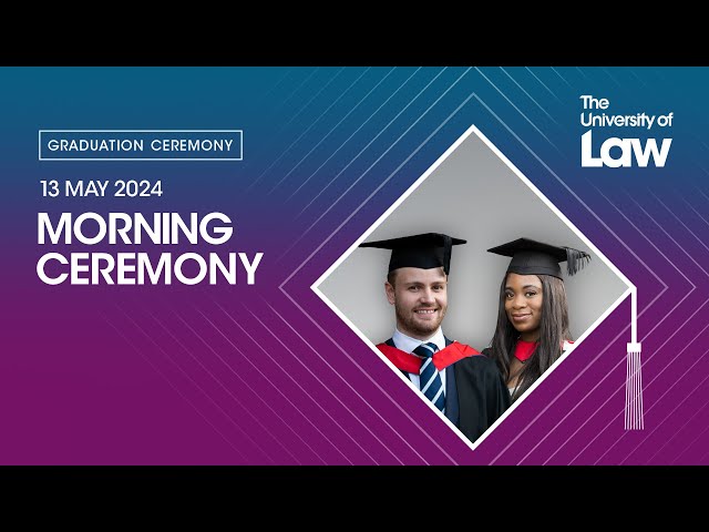 The University of Law Graduation - 13 May Morning Ceremony