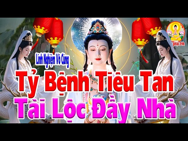 Nghe Kinh Quan Âm Linh Ứng Nghiệm Phù Hộ Cả Năm May Mắn TÀI LỘC ĐẦY NHÀ Tỷ Bệnh Tiêu Tan_Kinh Phật