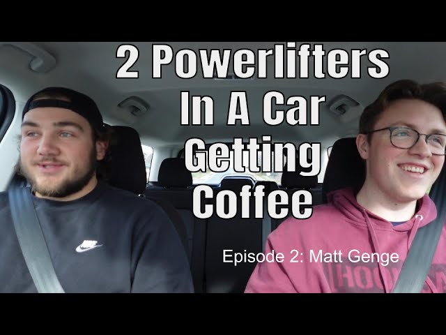 2 Powerlifters In A Car Getting Coffee | Ep 2: Matt Genge