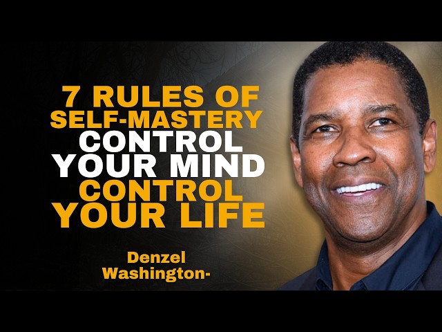 The 7 Rules of Self-Mastery – Control Your Mind, Control Your Life - DENZEL WASHINGTON MOTIVATION