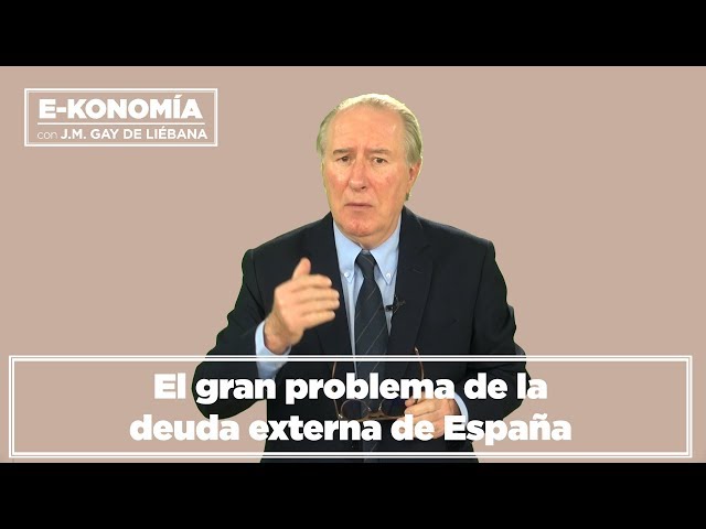 El gran problema de la deuda externa de España I Gay de Liébana