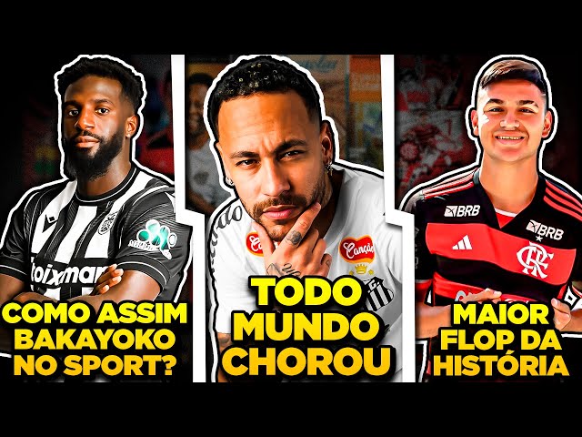 NEYMAR FEZ TODO MUNDO CHORAR | NARDONI NO SANTOS | Alcaraz MAIOR FLOP do Fla | BAKAYOKO no SPORT