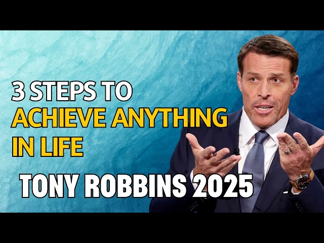 3 Steps To Achieve Anything In Life - Motivational Speech 2025 - Tony Robbins 2025