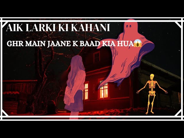 AIK khoobsoorat larki aur bhoot ki kahani|| GHR main jane k baad kia hua 😱🙀 || WATch full video ..