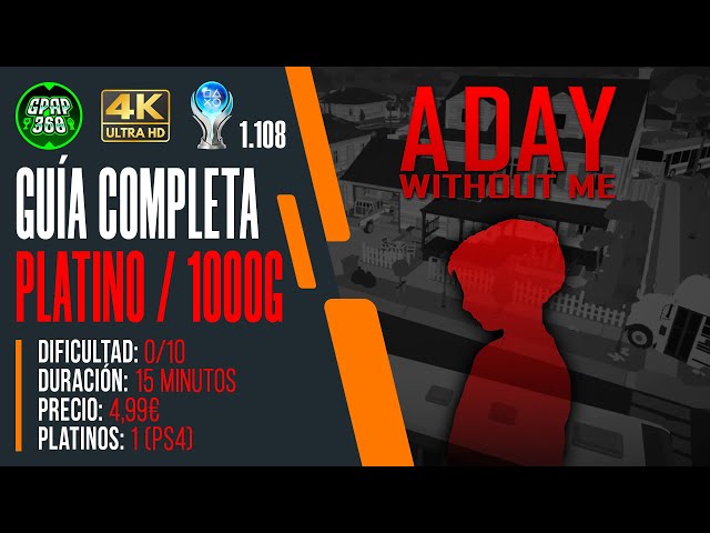 A Day Without Me | Guía trofeo Platino / 1000g (? platinos 4,99€) PLATINO 1.108