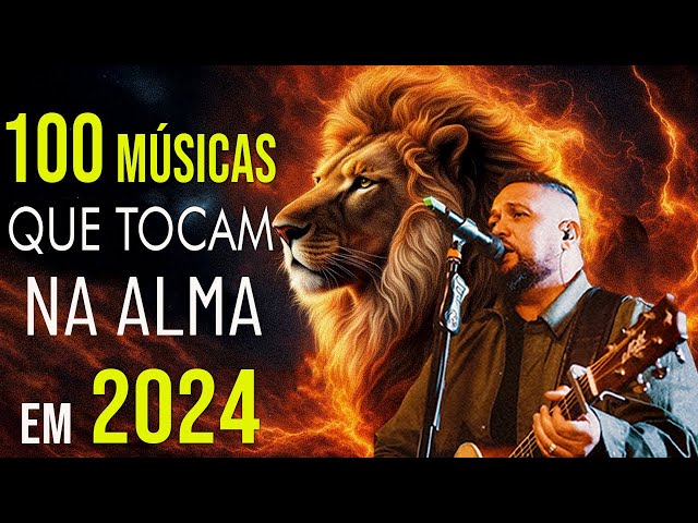 Louvores de Adoração🎵100 Louvores Que Tocam na Alma 2024 - As Melhores Músicas Gospel Mais Tocadas