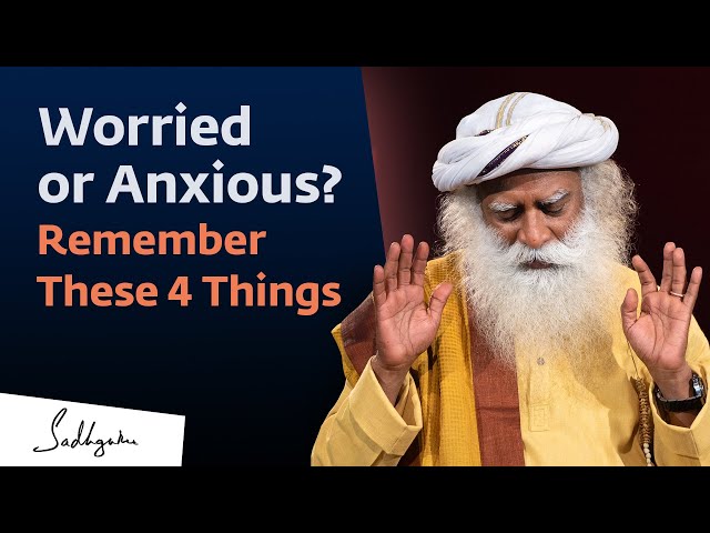 4 Ways to Deal with Anxiety | Sadhguru