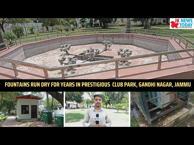 Fountains run dry for years in prestigious  Club Park, Gandhi Nagar, Jammu | JK News Today