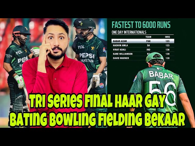 Pak Loses Tri Series Final vs NZ! Bating Bowling Fielding Sab Flop! Babar Azam K Fastest 6000 runs