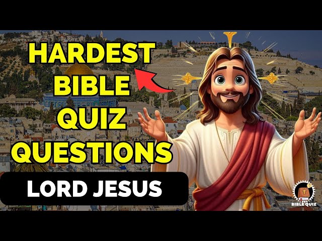 15 BIBLE QUIZ QUESTIONS LORD JESUS AND NEW TESTAMENT