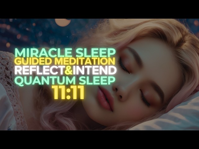 How to Transform Your Night: 11:11 Miracle Sleep Meditation for Blissful Sleep