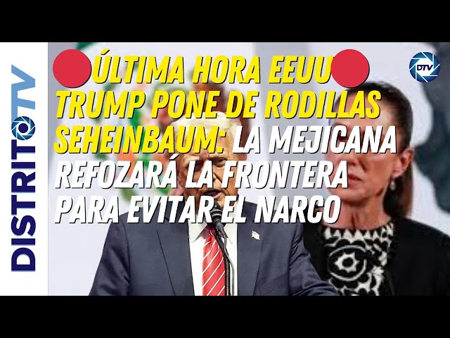 🔴ÚLTIMA HORA EEUU🔴 TRUMP PONE DE RODILLAS SEHEINBAUM Y REFOZARÁ LA FRONTERA PARA EVITAR EL NARCO