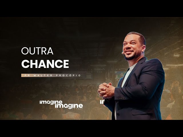 Nova Chance | Walter Procópio | Imagine Church