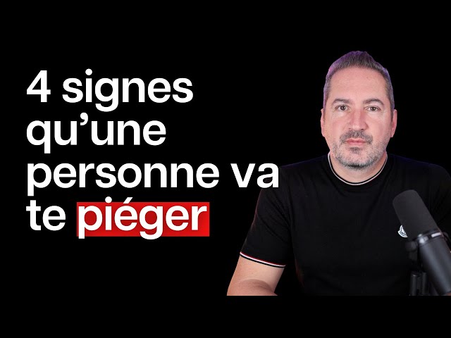 4 signes qu’une personne va te piéger