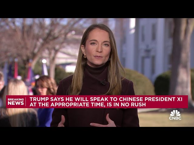 Trump says he will speak to Chinese President Xi at the appropriate time, in no rush