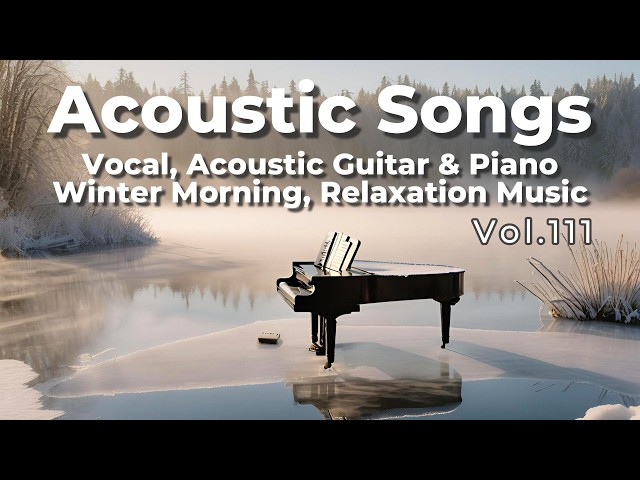 【Vol.111】"Winter Dreams: Acoustic Bliss and a Gentle Singing Voice"【1h7m】