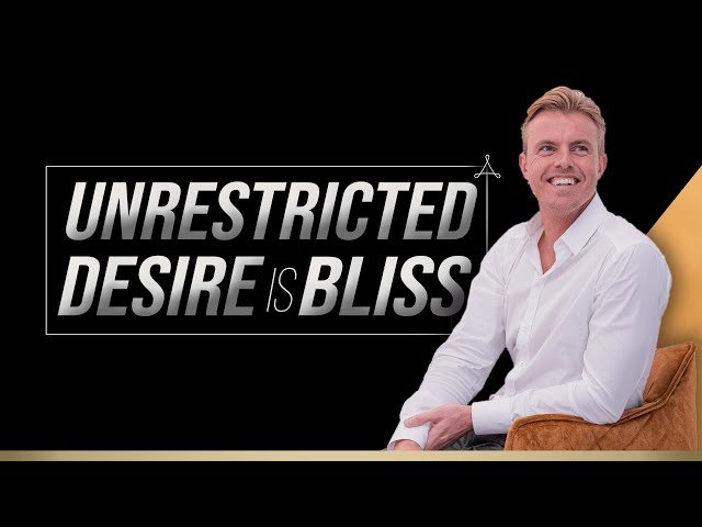 Unrestricted Desire is Bliss