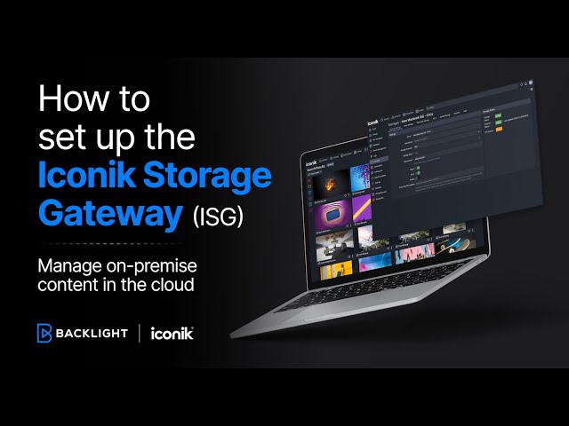 How to set up the iconik Storage Gateway (ISG) to manage on-premise media via the cloud