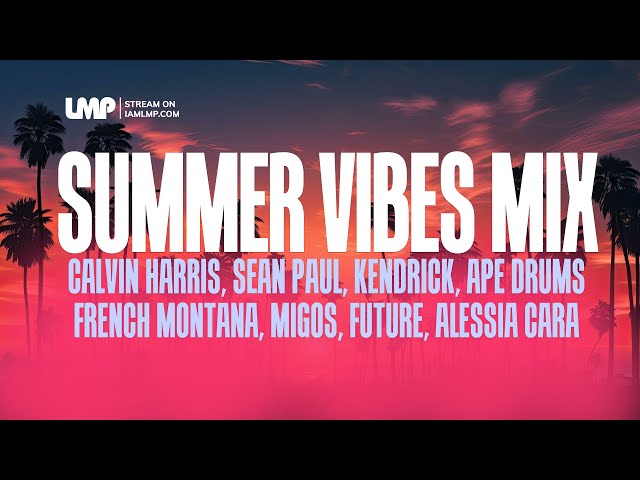 Summer Vibes Mix from Calvin Harris, Sean Paul, Kendrick Lamar, Ape Drums & more.