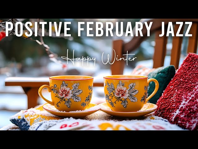 Positive February Jazz ☕Happy Winter Jazz Cafe Music & Smooth Bossa Nova Instrumental for Relaxation