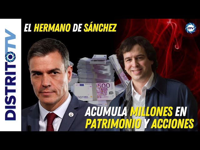 🔴NUEVO ESCÁNDALO DE LA FAMILIA🔴El hermano de Sánchez acumula millones en patrimonio y acciones