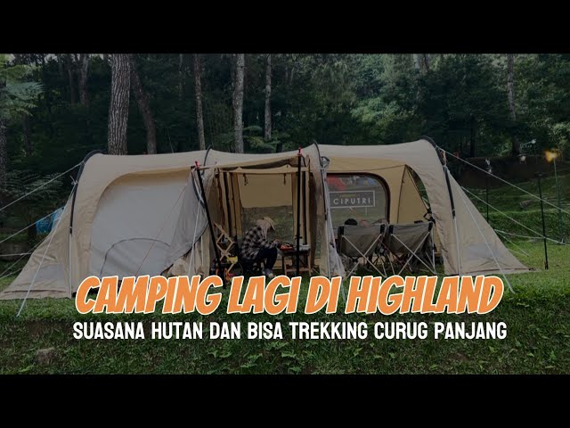 Camping Keluarga Di Highland Camp Blok Ciputri || View Hutan, Sungai Indah dan Trekking Curug