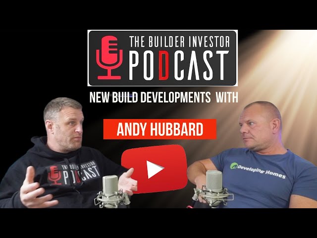 The Builder Investor Podcast episode 5 with Andy Hubbard builder turned property developer