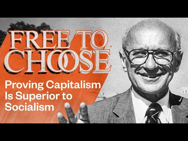 Milton Friedman's 'Free to Choose' Proved Capitalism Is Superior to Socialism