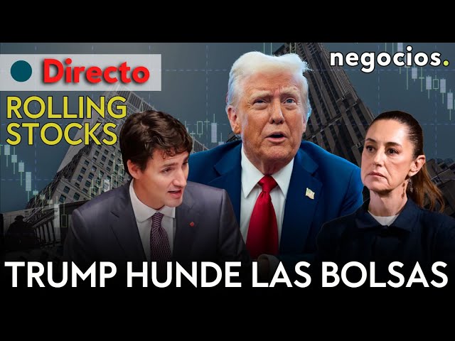 ROLLING STOCKS: Trump hunde las bolsas; la respuesta de Trudeau y Sheinbaum; y China ante la OMC