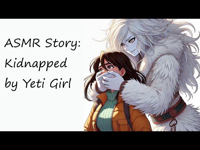 ASMR Story - Kidnapped by Yeti Girl [handgag] [tied up] [gagged] [kidnapping]