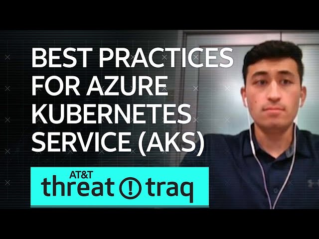 Best Security Practices for Azure Kubernetes Service (AKS) | AT&T ThreatTraq