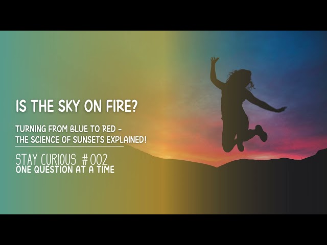 Is the Sky on Fire? | Stay Curious #002