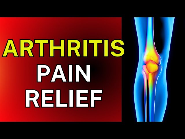 Arthritis Pain Relief - 10 Natural Remedies