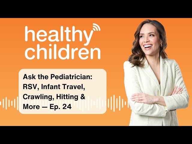 Ask the Pediatrician: RSV, Infant Travel, Crawling, Hitting & More -- Ep. 24