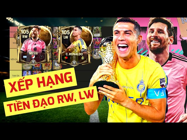 🔥 NHỮNG TIỀN ĐẠO (LW, RW) NGON VÀ NÊN DÙNG FC MOBILE EP 6 | XẾP HẠNG | MESSI, RONALDO