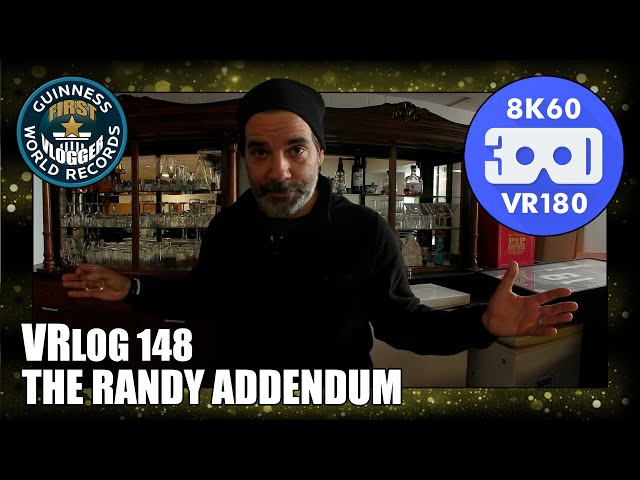 The Randy Addendum (Entry #2505 - VRLOG 148 - VR180)