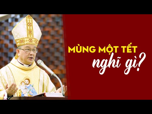 Mùng Một Tết nghĩ gì? | Bài giảng của Đức cha Giuse Đỗ Quang Khang