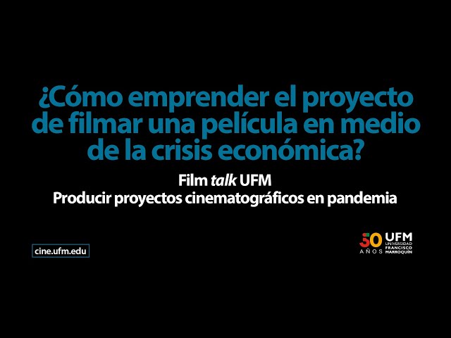 Film talk UFM | Producir proyectos cinematográficos en pandemia