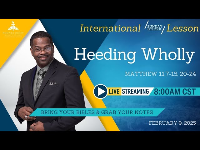 Join Dr. Rodney Jones LIVE Sunday School lesson (International), Heeding Wholly, Matthew 11