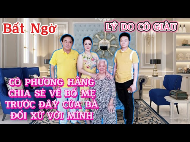 🔴Bất ngờ : Cô Phương Hằng Chia sẻ ba mẹ bà trước kia đối xử với mình thế nào...VÌ SAO LẠI GIÀU VẬY..