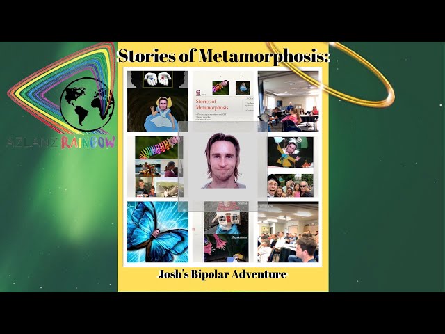 Stories of Metamorphosis: Josh's Bipolar Adventure