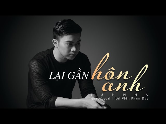 Lại Gần Hôn Anh - Lân Nhã 「  Official Lyric Video」