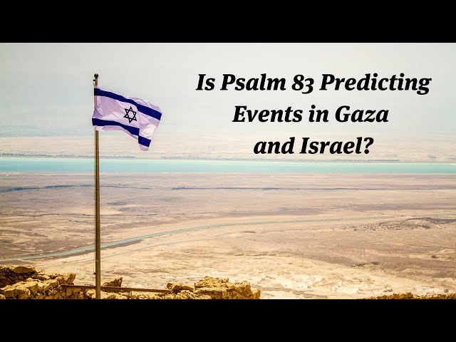 Is Psalm 83 Predicting Events in Gaza and Israel?