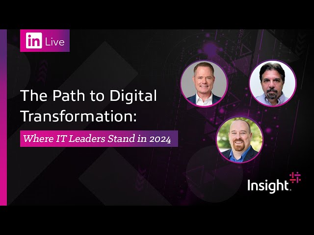 LinkedIn Live: The Path to Digital Transformation: Where IT Leaders Stand in 2024