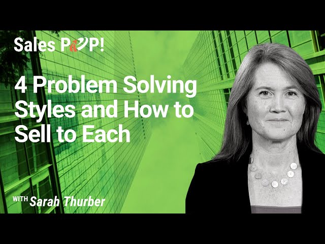 4 Problem Solving Styles and How to Sell to Each with Sarah Thurber